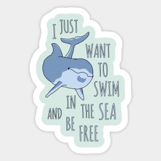 I Just Want to Swim in the Sea and be Free - Dolphin Sticker